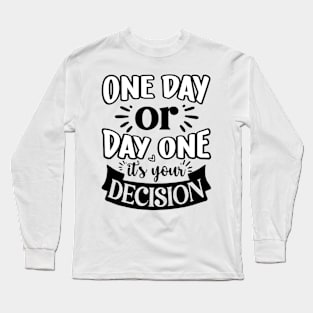 One Day Or Day One Long Sleeve T-Shirt
